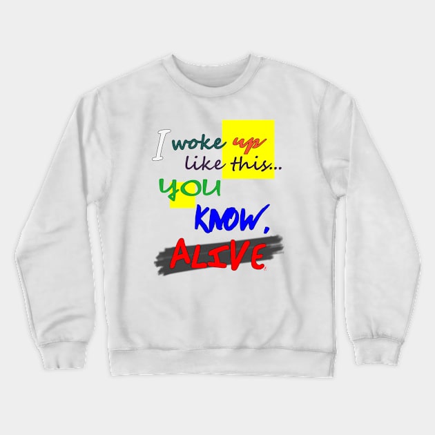 I Woke Up Like This - Color Crewneck Sweatshirt by pbDazzler23